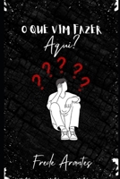 o que vim fazer aqui 6500581369 Book Cover