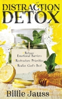 Distraction Detox: Release Emotional Barriers, Restructure Priorities, and Realize God's Best. 1563096552 Book Cover