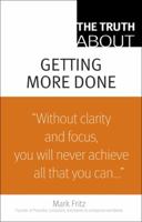 The Truth about Getting Things Done (Truth About) 0138150486 Book Cover