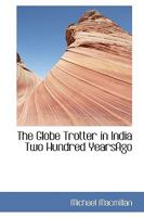 The Globe Trotter in India Two Hundred Years Ago: And Other Indian Studies 9353297877 Book Cover