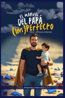 El Manual del Papá (Im)perfecto: VOL. 1: Primera Infancia (0-6 años) - Guía de Supervivencia para Conectar con tu Bebé, Sobrevivir al Posparto (¡el ... los Berrinches con Amor. (Spanish Edition) B0FGJ4Z3BD Book Cover