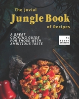 The Jovial Jungle Book of Recipes: A Great Cooking Guide for Those with Ambitious Taste B09FRZW7F1 Book Cover