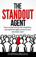 The Standout Agent: How to stand out from the competition and experience higher success in your real estate career 1732659249 Book Cover