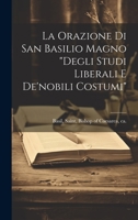 La orazione di san Basilio Magno Degli studi liberali e de'nobili costumi 1022202588 Book Cover