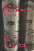 Money Management Course: How to Make and Master Money 179060480X Book Cover