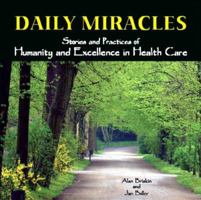 Daily Miracles: Stories and Practices of Humanity and Excellence in Health Care 1930538448 Book Cover