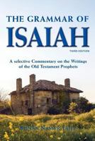 The Grammar of Isaiah: A Selective Commentary on the Writings of the Old Testament Prophets 0956598919 Book Cover
