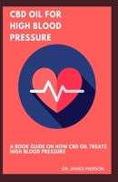 CBD OIL FOR HIGH BLOOD PRESSURE: A book guide on how cbd oil treats high blood pressure 169630394X Book Cover