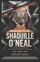 Biography of SHAQUILLE O'NEAL: Unstoppable Force: The Rise, Reinvention, and Enduring Impact of a Legend B0F1MTBHXP Book Cover