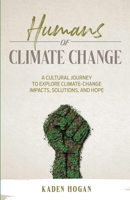 Humans of Climate Change: A Cultural Journey to Explore Climate-Change Impacts, Solutions, and Hope 1739908007 Book Cover