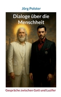 Dialoge über die Menschheit: Gespräche zwischen Gott und Luzifer (German Edition) 3819211349 Book Cover