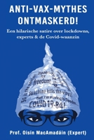Anti-Vax-Mythes Ontmaskerd!: Een hilarische satire over lockdowns, experts & de Covid-waanzin 0947874194 Book Cover