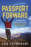 Passport Forward: Moving from Regrets and Routine to Freedom, Passion, and Adventure 0997766891 Book Cover