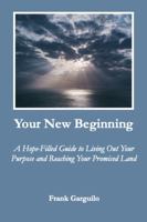 Your New Beginning: A Hope-filled Guide to Living Out Your Purpose and Reaching Your Promised Land 0578308606 Book Cover