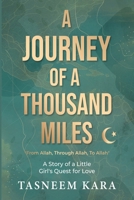 A Journey of a Thousand Miles: From Allah, Through Allah, To Allah: A Story of a Little Girl's Quest for Love 103709896X Book Cover