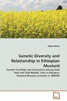 Genetic Diversity and Relationship in Ethiopian Mustard: Genetic Variability and Association Among Seed Yield and Yield Related Traits in Ethiopian Mustard 3639360761 Book Cover