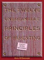 The Twelve Unbreakable Principles of Parenting 0879463058 Book Cover