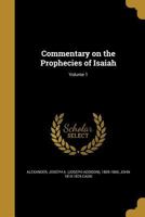 Commentary on the Prophecies of Isaiah; Volume 1 B0BRBH26L5 Book Cover