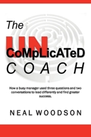 The Uncomplicated Coach: How a Busy Manager Learned to Lead Differently and Find Success 1543980031 Book Cover