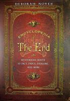 Encyclopedia of the End: Mysterious Death in Fact, Fancy, Folklore, and More 061882362X Book Cover