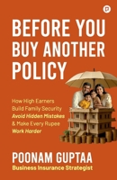 Before You Buy Another Policy: "How High Earners Build Family Security Avoid Hidden Mistakes & Make Every Rupee Work Harder" 936338831X Book Cover