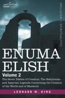 Enuma Elish: Volume 2: The Seven Tablets of Creation; The Babylonian and Assyrian Legends Concerning the Creation of the World and 1602062927 Book Cover