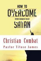 How to overcome spears thrown at you by satan 1537015648 Book Cover