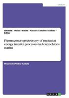 Fluorescence spectrocopy of excitation energy transfer processes in Acaryochloris marina 3640770145 Book Cover