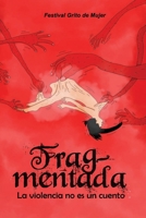 Frag-mentada: La violencia no es un cuento (Coleccion Grito de Mujer) 9945943243 Book Cover