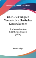 Uber Die Festigkeit Veranderlich Elastischer Konstruktionen: Insbesondere Von Eisenbeton-Bauten (1904) 1144228999 Book Cover