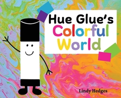 Hue Glue's Colorful World B0FWB4NB41 Book Cover