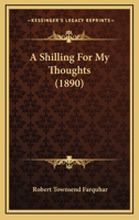 A Shilling for My Thoughts 1166429113 Book Cover