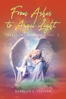 From Ashes to Angel Light: Rebecca's Pathways Vol 2 1964462975 Book Cover