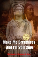Make Me Breathless And I'll Still Sing B09CR3Z95D Book Cover