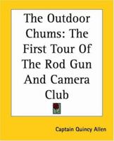The Outdoor Chums or The First Tour of the Rod, Gun and Camera Club 1516947827 Book Cover