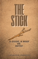 THE STICK: A GUIDE, A WHIP OR BOTH B0FHWTNZGM Book Cover