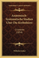 Anatomisch-Systematische Studien Uber Die Krebsthiere: Crustacea (1854) 1273577884 Book Cover