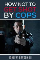 How Not to Get Shot By Cops 0578189453 Book Cover