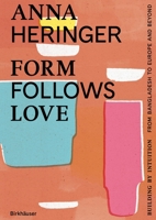 Form Follows Love: Building by Intuition – from Bangladesh to Europe and Beyond 3035628548 Book Cover