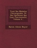 Trait Des Maladies Chirurgicales, Et Des Op Rations Qui Leur Conviennent, Volume 4... 1249482658 Book Cover