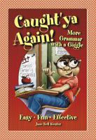 Caught'Ya Again!: More Grammar With a Giggle 0929895096 Book Cover