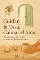 Cuidar la Casa, Calmar el Alma: Rituales suaves para limpiar tu hogar por dentro y por fuera (Spanish Edition) B0F7FSKPYN Book Cover