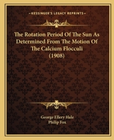 The Rotation Period Of The Sun As Determined From The Motion Of The Calcium Flocculi 0548850739 Book Cover