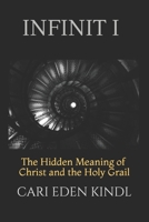 Infinit I: The Hidden Meaning of Christ and the Holy Grail null Book Cover