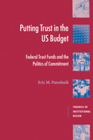 Putting Trust in the US Budget: Federal Trust Funds and the Politics of Commitment 0521777488 Book Cover