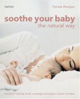 Soothe Your Baby the Natural Way: Bonding Calming Rituals Massage Techniques Natural Remedies (Hamlyn Health S.) 0600611752 Book Cover