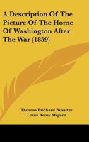 A Description Of The Picture Of The Home Of Washington After The War 1166416674 Book Cover