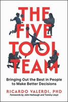 The Five-Tool Team: Bringing Out the Best in People to Make Better Decisions B0GV4XSWJQ Book Cover