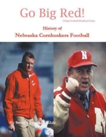 Go Big Red! History of Nebraska Cornhuskers Football B098WBKWD1 Book Cover