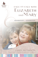Face-to-Face with Elizabeth and Mary: Generation to Generation 1596692529 Book Cover